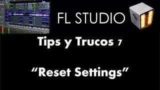 Tips y Trucos 7 - Reset Settings - Tutorial - FL Studio 11