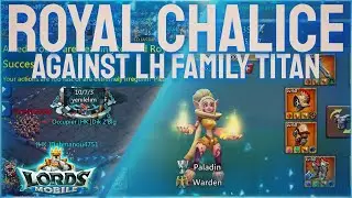 Lords Mobile| CHALICE AGAINST LH FAMILY TITAN!!