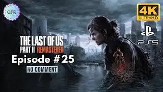 The Last of Us Part 2 Remastered Full Game | Episode 25 | No Commentary | PS5 4K