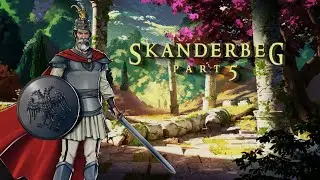 Skanderbeg - The Dragon of Albania (Part 5)