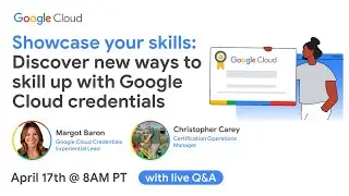 Showcase Your Skills: Discover new ways to skill up with Google Cloud credentials
