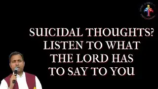 Suicidal thoughts? Listen to what the Lord has to say to you - Fr Joseph Edattu VC