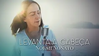 Noemi Nonato - Levanta a Cabeça (Vídeo Oficial)