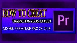 How to Create a Transition  Zoom Effect in Adobe Premiere Pro CC 2018 TUTORIAL BY  [WATCH & LEARN]