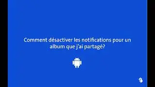 Désactiver les notifications d'un album partagé (Android)