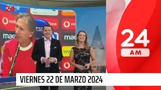 24 AM - Viernes 22 de marzo 2024 | 24 Horas TVN Chile