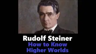 Rudolf Steiner - How to Know Higher Worlds Audiobook Pt. 2