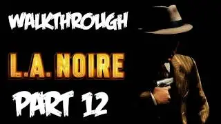 LA Noire: Walkthrough Part 12 [Case 7] - Let's Play (Gameplay & Commentary)