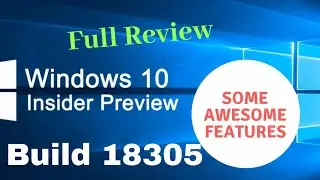 Full Review of Windows 10 Insider Preview Build 18305 (19H1). Windows Insiders Fast ring.