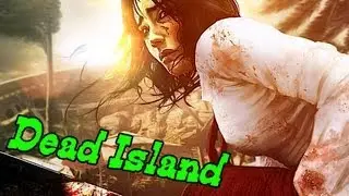 Dead Island. А остров то ничего так !  (18+)