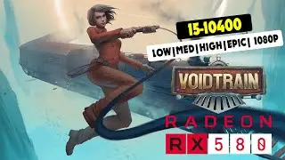 Voidtrain | i5-10400f + RX 580 4gb | Benchmark | Low,Med,High,Epic | 1080p