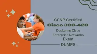 CCNP Certification Cisco 300 420 Dumps - Designing Cisco Enterprise Networks Exam