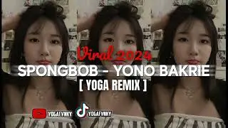 🎭DJ TERBARU 2024 || SPONGBOB - YONO BAKRIE || ( YOGA REMIX )