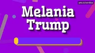 MELANIA TRUMP - HOW TO PRONOUNCE IT!? (HIGH QUALITY VOICE)