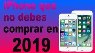 QUE IPHONE  NO  COMPRAR EN 2019 AQUI EL PORQUE