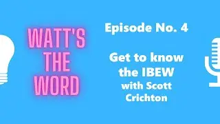 Episode No. 4 - Get to know the IBEW with Scott Crichton