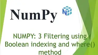 NumPy : 3 Filtering using Boolean indexing and where() method