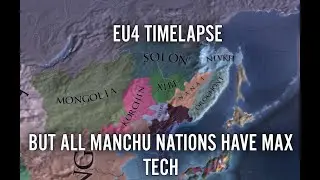 EU4 Timelapse But Manchus Nations Have Max Tech