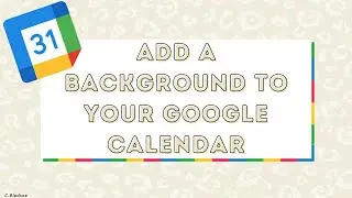 Adding a Background to your Google Calendar