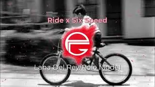 Ride x Six Speed - Lana Del Rey/Role Model (Mashup)