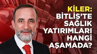 Vahit Kiler Bitlis'teki Sağlık Yatırımlarını Değerlendirdi - Bitlis TV Gündem Özel