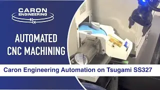 Fully-Automated Machining with Caron Engineering Technology and Partner Solutions