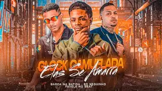 GLOCK CAMUFLADA ELAS SE AMARRA - BARCA NA BATIDA, EO NEGUINHO, FAVELA NO BEAT - REMIX BREGA FUNK