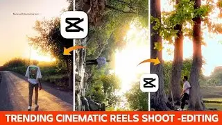 CINEMATIC REELS SHOOT & EDITING | CINEMATIC REELS ( A To Z ) EDITING - CAPCUT | CAPCUT VIDEO EDITING