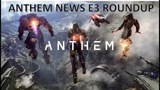 E3 ANTHEM REVEAL STRONGHOLDS, JAVELIN CUSTOMIZATION AND MORE