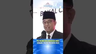 PKS Ikuti Jejak NASDEM Menyusun Anies Sebagai Capres Pada PILPRES 2024! 