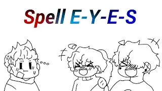 What does E-Y-E-S spell? (Animatic)