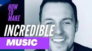 How to make incredible music