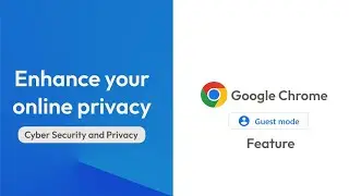 Guest Mode - Google Chrome Feature Benefits