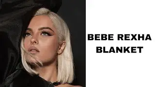 Bebe Rexha - Blanket (Lyrics)