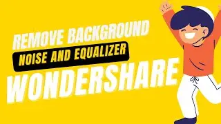 How To Remove BackGround Noise and Set Equalizer In Wondershare 2022