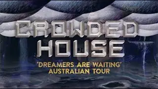 ANNOUNCING Crowded House 'Dreamers Are Waiting Tour'