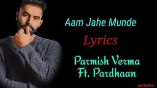 (LYRICS): Aam Jahe Munde|Parmish Verma ft. Pardhaan |Latest Punjabi SONG 2020