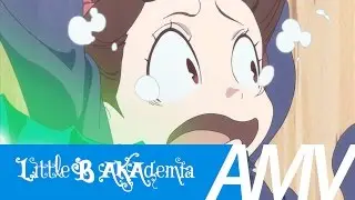 Little Witch Academia 「 AMV 」 Little B AKAdemia