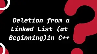 Data Structure: Deletion from a Linked List (at Beginning) in C++|Topic 17.1