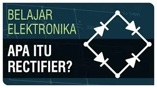 Apa itu Rectifier / Bridge Rectifier? - Belajar Elektronika Ep. 10