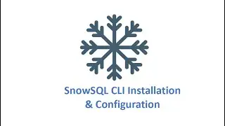 Snowflake: SnowSQL CLI Installation and Configuration