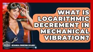 What Is Logarithmic Decrement In Mechanical Vibration? - Mechanical Engineering Explained
