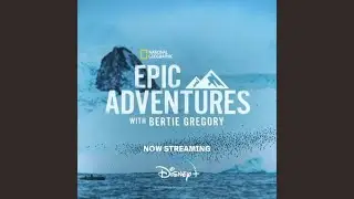 Epic Adventures with Bertie Gregory