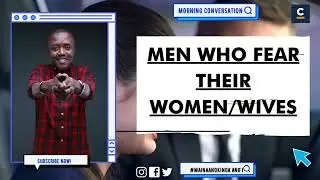 MEN WHO FEAR THEIR WOMEN /WIVES