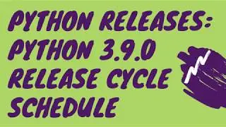 Python Releases: Python 3.9.0 Release Cycle Schedule 2020 - Alpha, Beta, Release Candidate, Final