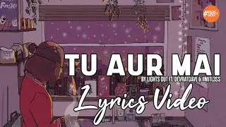 Tu Aur Mai By Lights Out Ft. Devratdave & 1imitl3ss | Lyrics Video | Indie Song | Music Trends India