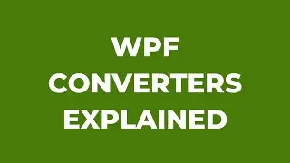 WPF Converter Explained | C# | IValueConverter