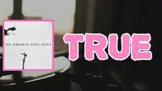 The Airborne Toxic Event - True. (Lyrics)