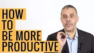 How to be More Productive at Work and Improve Efficiency