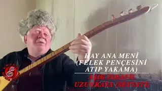 Aşık İsrafil Uzunkaya - Hay Ana Meni (Felek Pençesini Atıp Yakama)